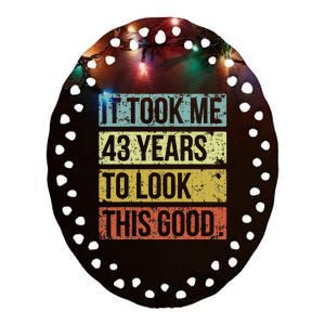 It Took Me 43 Years To Look This Good 43rd Birthday Ceramic Oval Ornament