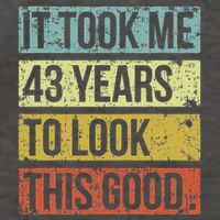 It Took Me 43 Years To Look This Good 43rd Birthday Vector Backpack