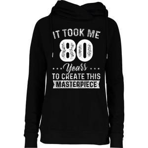 It Took Me 80 Years Masterpiece 80th Birthday 80 Years Old Womens Funnel Neck Pullover Hood