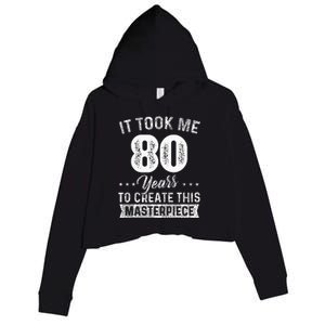 It Took Me 80 Years Masterpiece 80th Birthday 80 Years Old Crop Fleece Hoodie