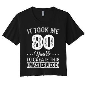 It Took Me 80 Years Masterpiece 80th Birthday 80 Years Old Women's Crop Top Tee