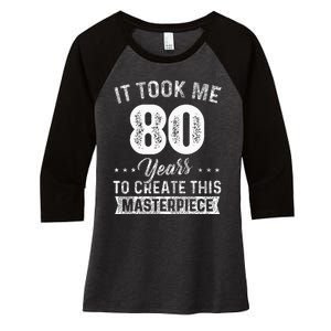 It Took Me 80 Years Masterpiece 80th Birthday 80 Years Old Women's Tri-Blend 3/4-Sleeve Raglan Shirt