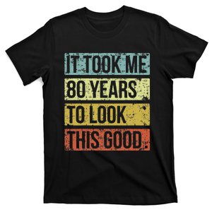 It Took Me 80 Years To Look This Good 80th Birthday T-Shirt