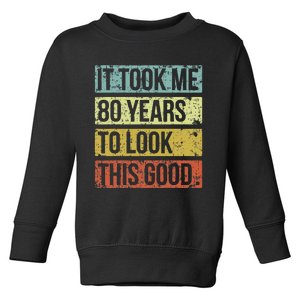 It Took Me 80 Years To Look This Good 80th Birthday Toddler Sweatshirt