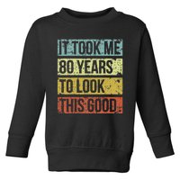 It Took Me 80 Years To Look This Good 80th Birthday Toddler Sweatshirt