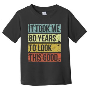 It Took Me 80 Years To Look This Good 80th Birthday Toddler T-Shirt