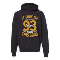 It Took Me 93 Years To Look This Good 93th Birthday Premium Hoodie