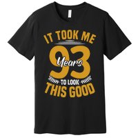 It Took Me 93 Years To Look This Good 93th Birthday Premium T-Shirt