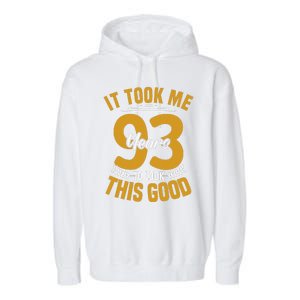 It Took Me 93 Years To Look This Good 93th Birthday Garment-Dyed Fleece Hoodie