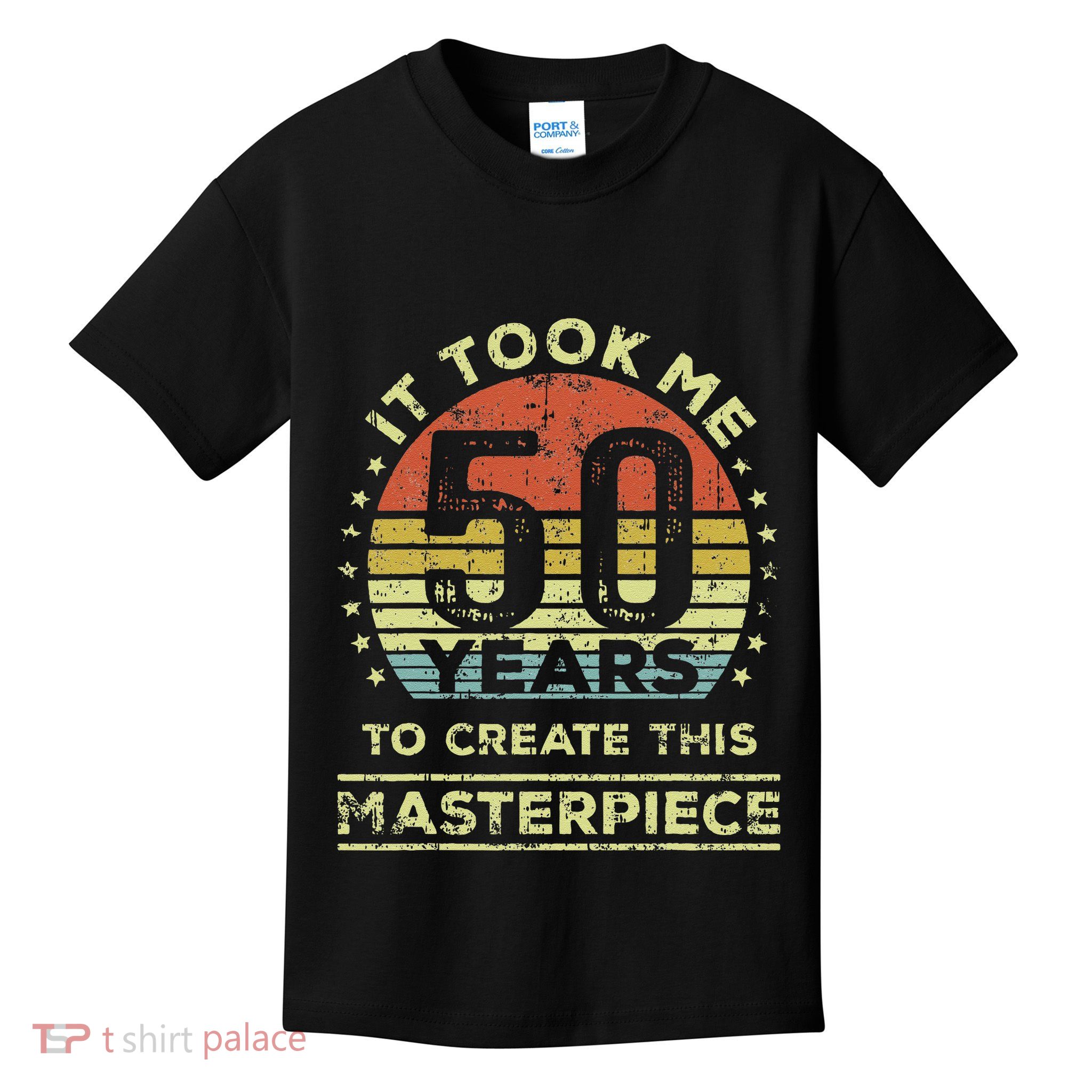 It Took Me 50 Years To Create This Masterpiece 50th Birthday Gift Kids T-Shirt