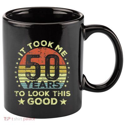 It took me 50 years to look this good 50th Birthday 11oz C Handle Ceramic Mug