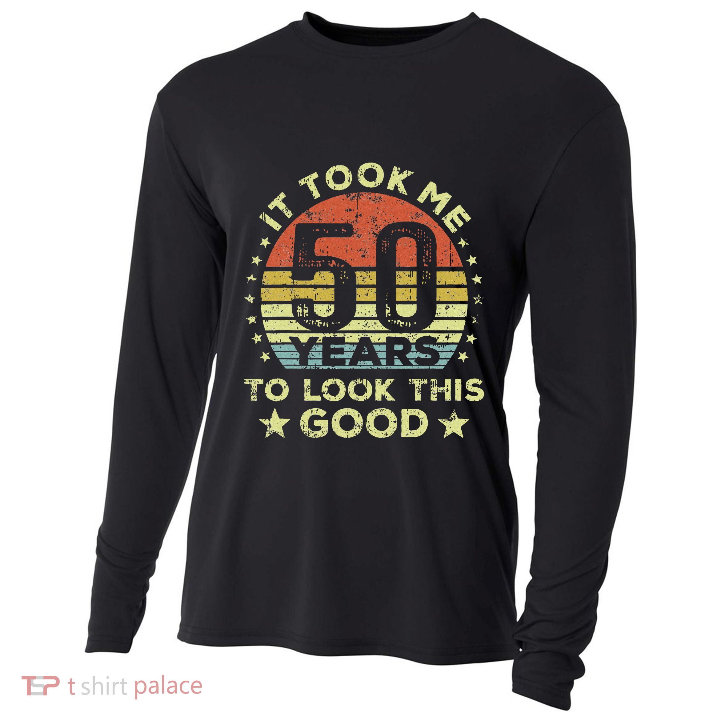 It took me 50 years to look this good 50th Birthday Cooling Performance Long Sleeve Crew