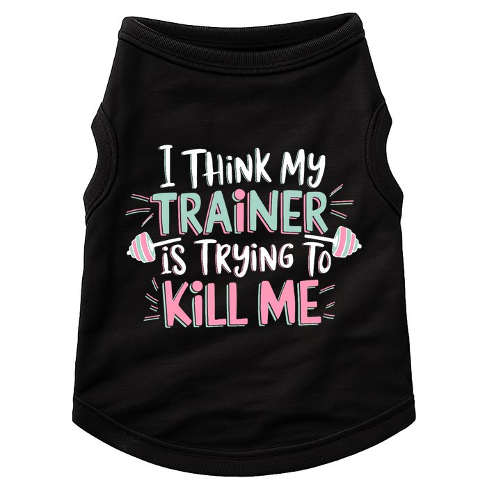 I Think My Trainer Is Trying To Kill Me Funny Gymer Doggie Tank