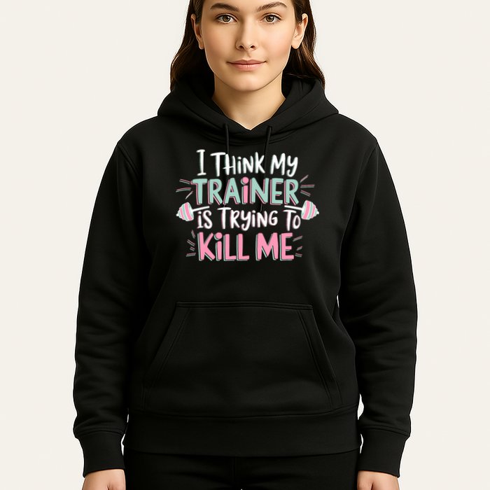 I Think My Trainer Is Trying To Kill Me Funny Gymer Hoodie