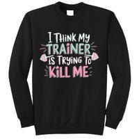 I Think My Trainer Is Trying To Kill Me Funny Gymer Sweatshirt
