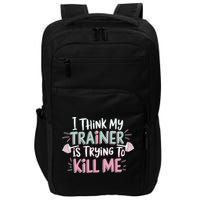 I Think My Trainer Is Trying To Kill Me Funny Gymer Impact Tech Backpack