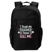 I Think My Trainer Is Trying To Kill Me Funny Gymer Backpack