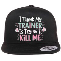 I Think My Trainer Is Trying To Kill Me Funny Gymer Flat Bill Trucker Hat