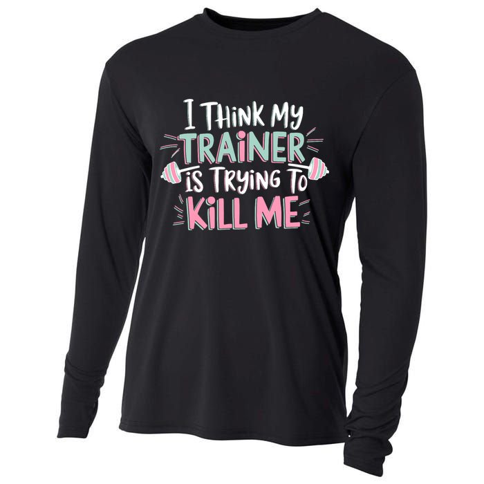 I Think My Trainer Is Trying To Kill Me Funny Gymer Cooling Performance Long Sleeve Crew