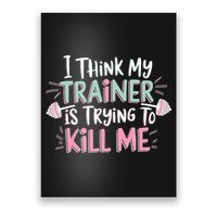 I Think My Trainer Is Trying To Kill Me Funny Gymer Poster