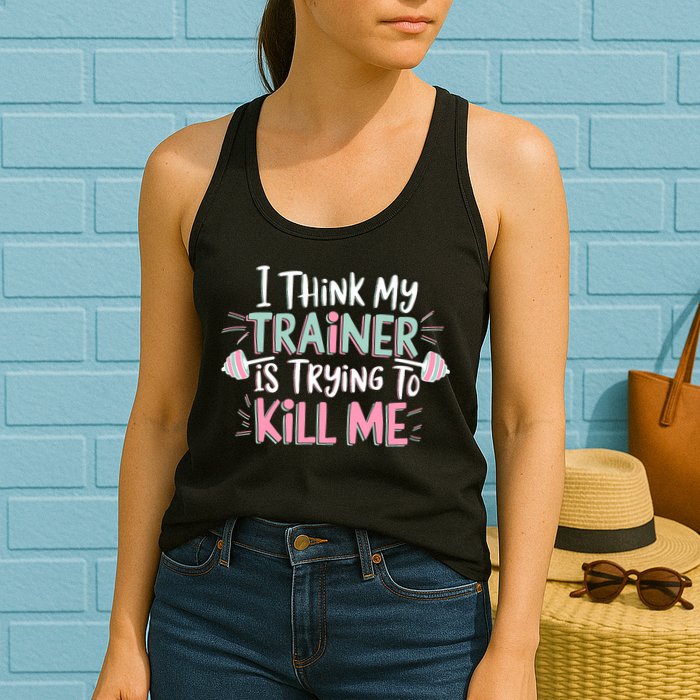 I Think My Trainer Is Trying To Kill Me Funny Gymer Womens Tank Top