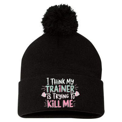 I Think My Trainer Is Trying To Kill Me Funny Gymer Pom Pom 12in Knit Beanie
