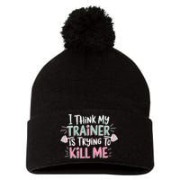 I Think My Trainer Is Trying To Kill Me Funny Gymer Pom Pom 12in Knit Beanie