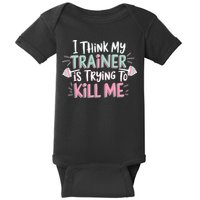 I Think My Trainer Is Trying To Kill Me Funny Gymer Baby Bodysuit