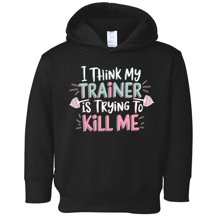 I Think My Trainer Is Trying To Kill Me Funny Gymer Toddler Hoodie