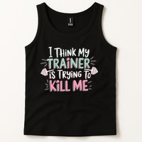 I Think My Trainer Is Trying To Kill Me Funny Gymer Tank Top