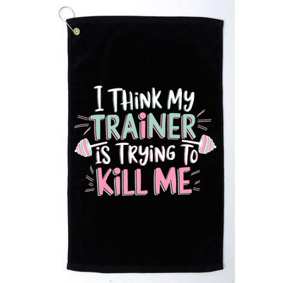I Think My Trainer Is Trying To Kill Me Funny Gymer Golf Towel