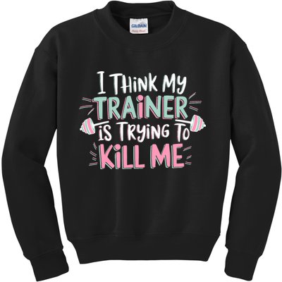 I Think My Trainer Is Trying To Kill Me Funny Gymer Kids Sweatshirt