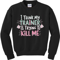 I Think My Trainer Is Trying To Kill Me Funny Gymer Kids Sweatshirt