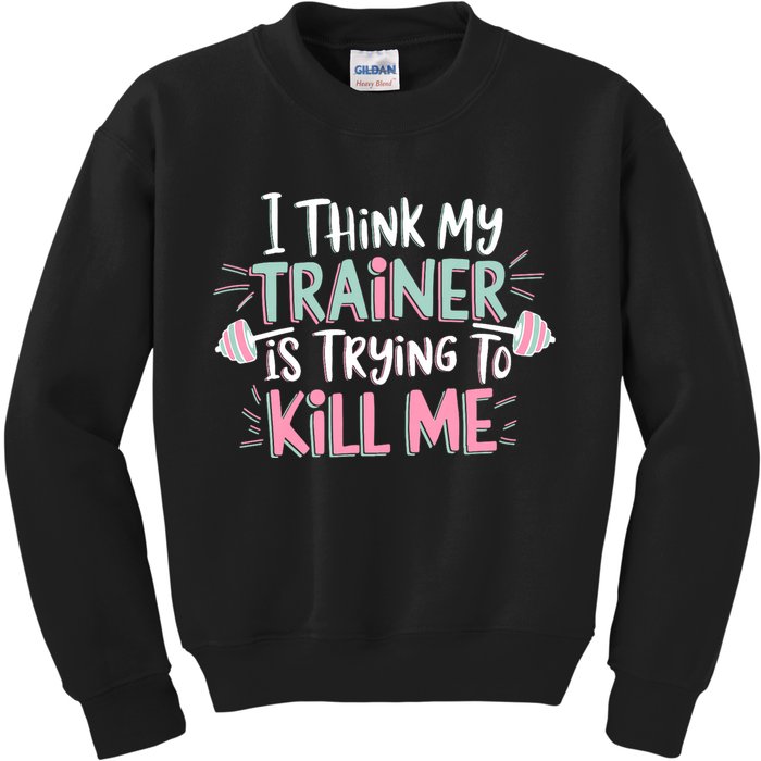 I Think My Trainer Is Trying To Kill Me Funny Gymer Kids Sweatshirt