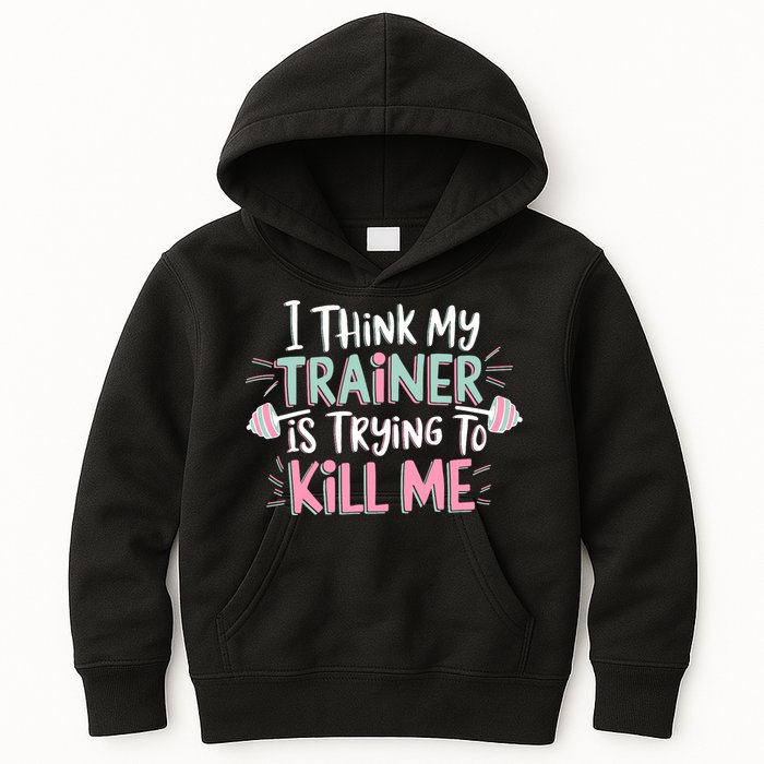 I Think My Trainer Is Trying To Kill Me Funny Gymer Kids Hoodie