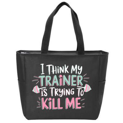 I Think My Trainer Is Trying To Kill Me Funny Gymer Zip Tote Bag