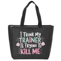 I Think My Trainer Is Trying To Kill Me Funny Gymer Zip Tote Bag