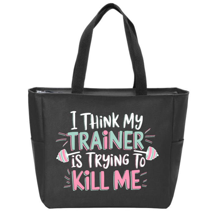 I Think My Trainer Is Trying To Kill Me Funny Gymer Zip Tote Bag