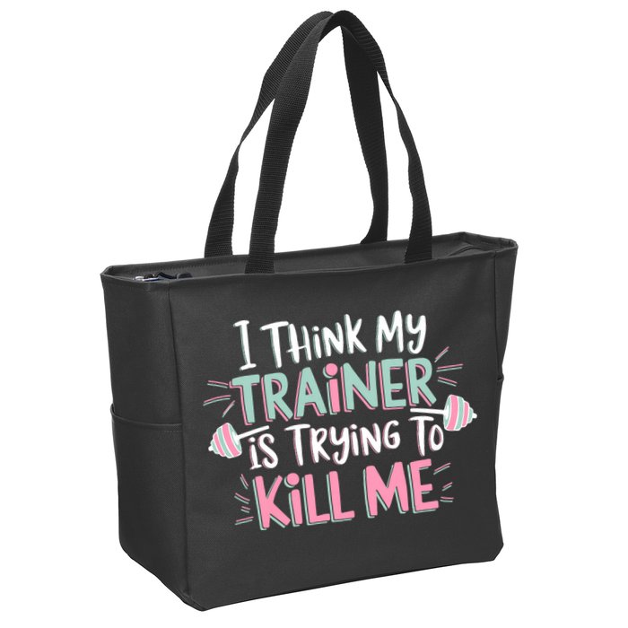 I Think My Trainer Is Trying To Kill Me Funny Gymer Zip Tote Bag