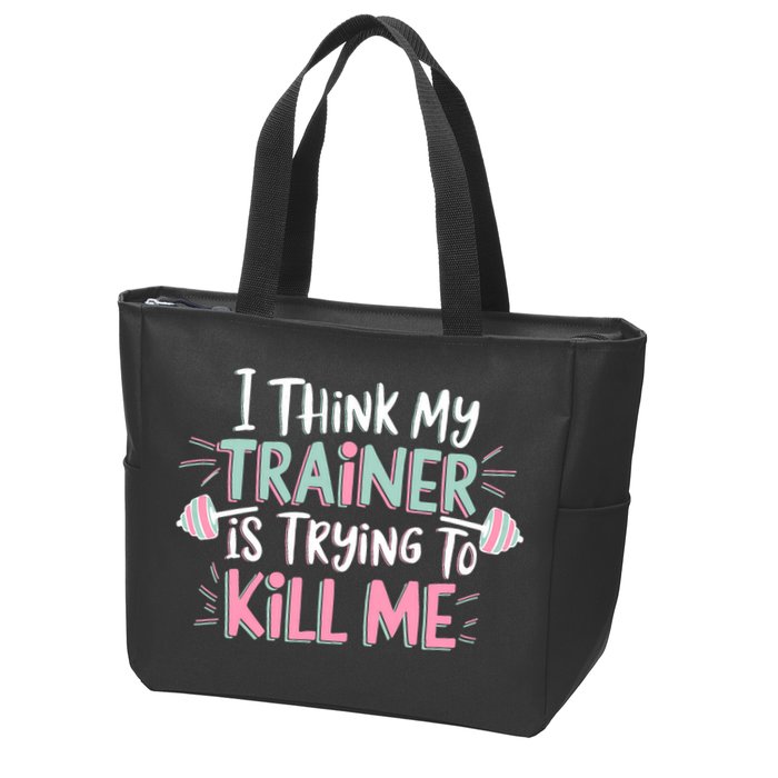 I Think My Trainer Is Trying To Kill Me Funny Gymer Zip Tote Bag
