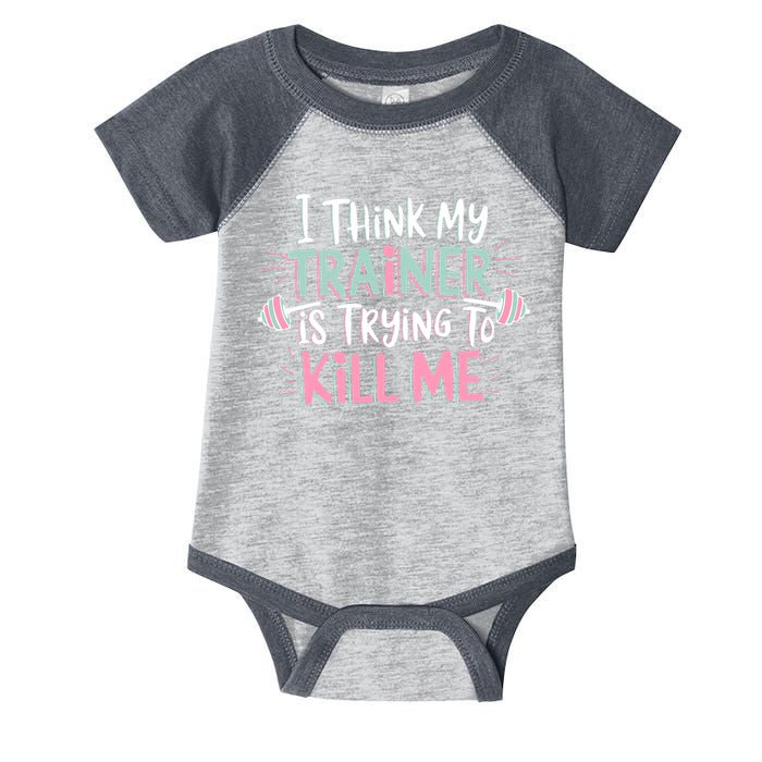 I Think My Trainer Is Trying To Kill Me Funny Gymer Infant Baby Jersey Bodysuit