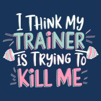 I Think My Trainer Is Trying To Kill Me Funny Gymer Infant Baby Jersey Bodysuit