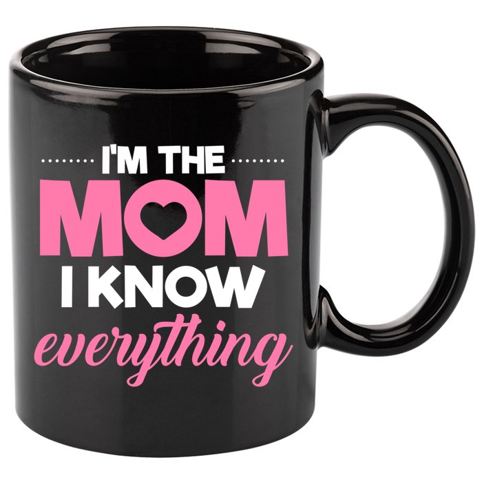 Im The Mom I Know Everything Funniest Graphic Design Gift 11oz C Handle Ceramic Mug