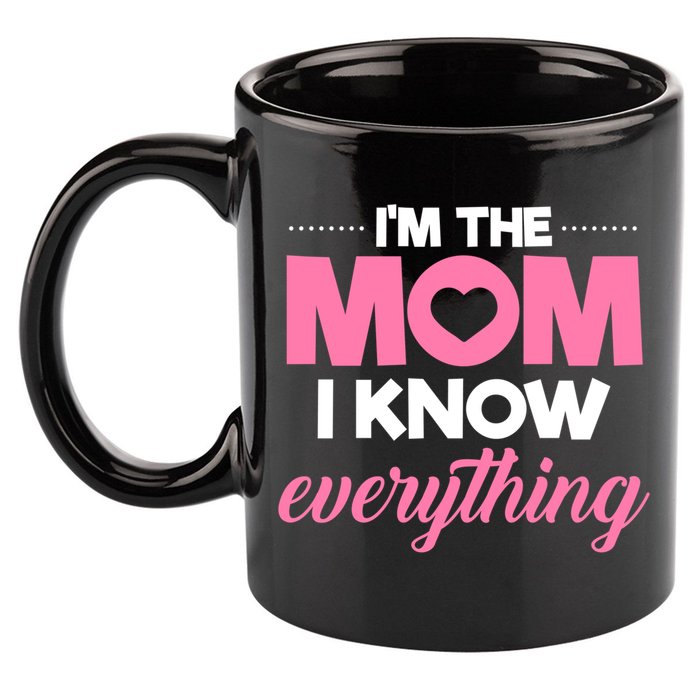 Im The Mom I Know Everything Funniest Graphic Design Gift 11oz C Handle Ceramic Mug