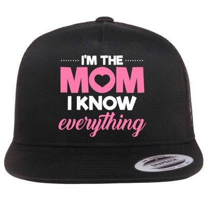 Im The Mom I Know Everything Funniest Graphic Design Gift Flatbill Hat