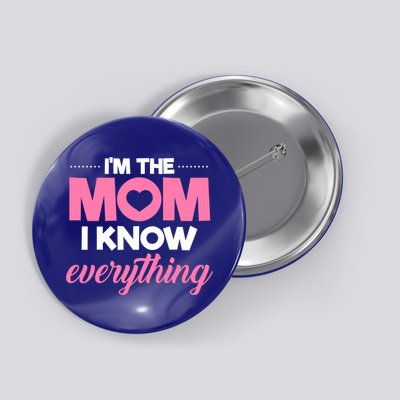 Im The Mom I Know Everything Funniest Graphic Design Gift Button