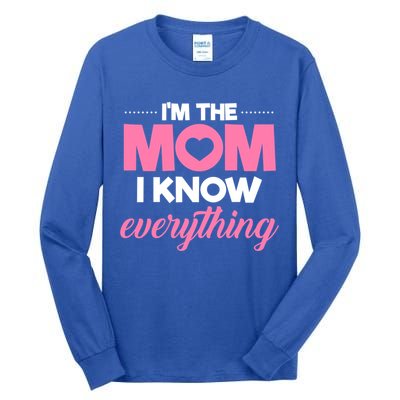 Im The Mom I Know Everything Funniest Graphic Design Gift Tall Long Sleeve T-Shirt