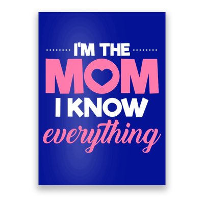 Im The Mom I Know Everything Funniest Graphic Design Gift Poster
