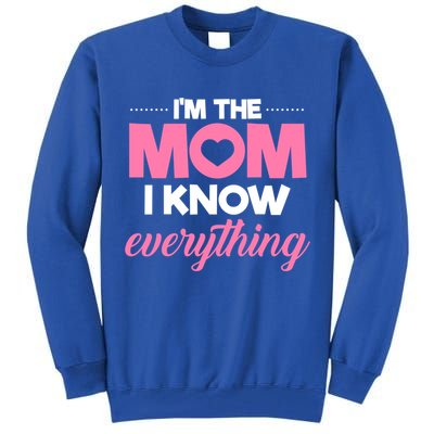 Im The Mom I Know Everything Funniest Graphic Design Gift Tall Sweatshirt
