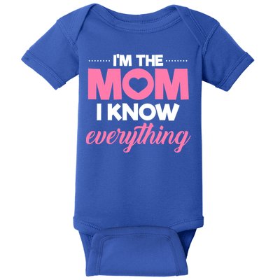 Im The Mom I Know Everything Funniest Graphic Design Gift Baby Bodysuit